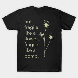 Not Fragile Like A Flower Fragile Like A Bomb Girl Powr T-Shirt